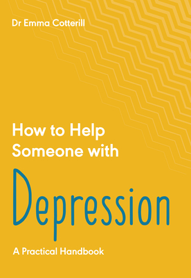 How to Help Someone with Depression: A Practical Toolkit - Emma Cotterill