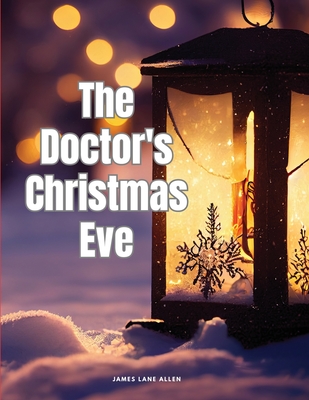 The Doctor's Christmas Eve - James Lane Allen