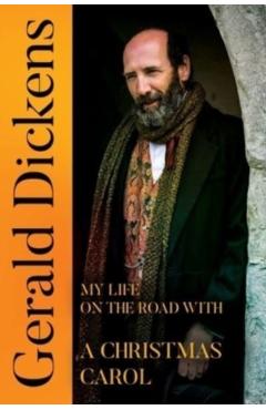 Poza produsului Gerald Dickens: My Life on the Road With A Christmas Carol - Gerald Dickens