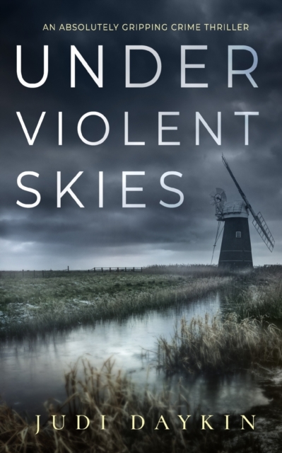 UNDER VIOLENT SKIES an absolutely gripping crime thriller - Judi Daykin