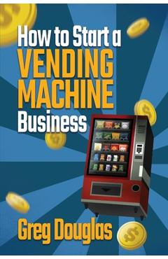 Coperta cărții 'How to Start a Vending Machine Business: Make a Full-Time Income on Autopilot with This Step-By-Step Guide for'