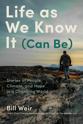 Life as We Know It (Can Be): Stories of People, Climate, and Hope in a Changing World - Bill Weir