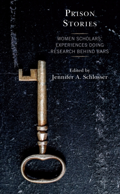 Prison Stories: Women Scholars' Experiences Doing Research Behind Bars - Jennifer Schlosser