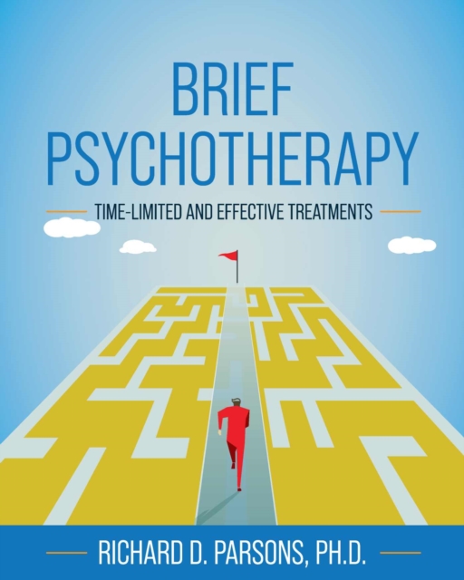 Brief Psychotherapy: Time-Limited and Effective Treatments - Richard D. Parsons