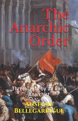 The Anarchic Order: Three Texts by an Early Anarchist - Kirk Watson