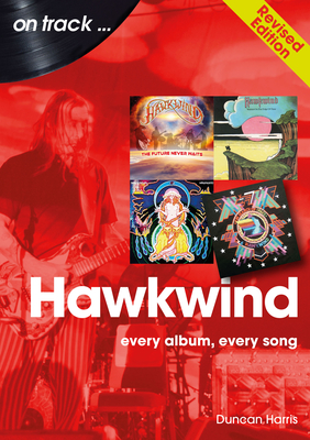 Hawkwind: Every Album, Every Song - Duncan Harris