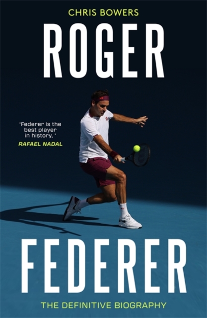 Roger Federer: The Definitive Biography - Chris Bowers