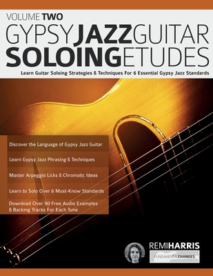 Gypsy Jazz Guitar Soloing Etudes - Volume Two: Learn Guitar Soloing Strategies & Techniques For 6 Essential Gypsy Jazz Standards - Remi Harris