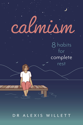 Calmism: 8 Habits for Complete Rest - Alexis Willett
