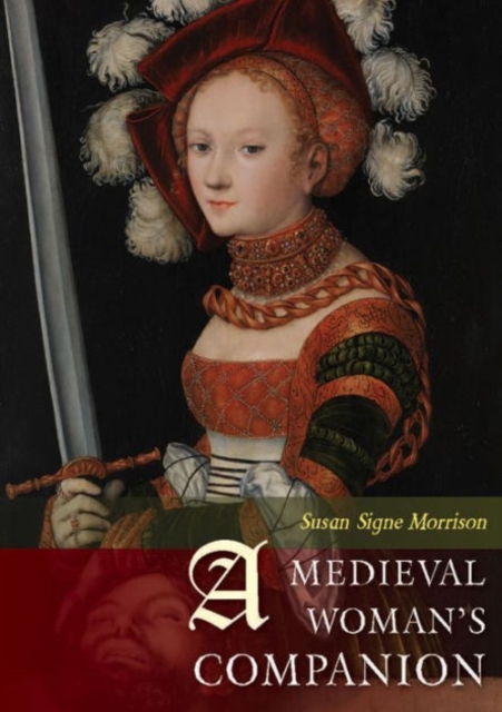 A Medieval Woman's Companion: Women's Lives in the European Middle Ages - Susan Signe Morrison