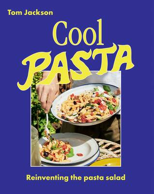 Cool Pasta: Reinventing the Pasta Salad - Tom Jackson