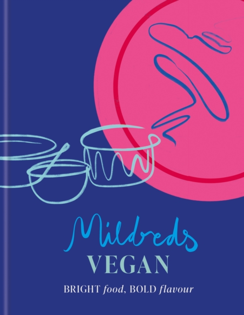 Mildreds Vegan: Bright Food, Bold Flavour - Mildreds