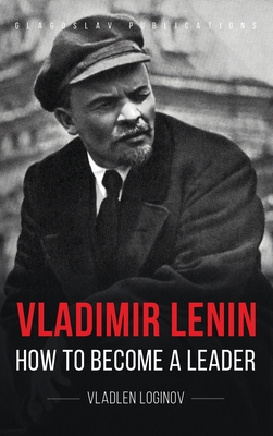 Vladimir Lenin: How to Become a Leader - Vladlen Loginov