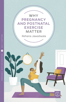 Why Pregnancy and Postnatal Exercise Matter - Rehana Jawadwala