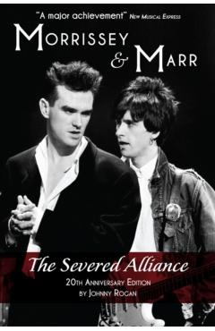 Morrissey & Marr: The Severed Alliance: Updated & Revised 20th Anniversary Edition - Johnny Rogan