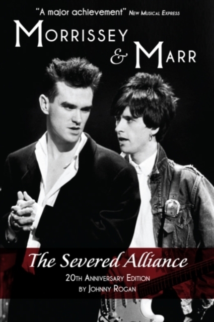 Morrissey & Marr: The Severed Alliance: Updated & Revised 20th Anniversary Edition - Johnny Rogan