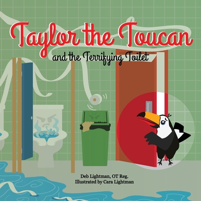Taylor the Toucan and the Terrifying Toilet - Deb Lightman