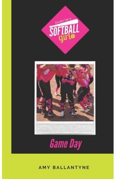 Coperta cărții 'Diary of a Softball Girl: Game Day - Amy Ballantyne'