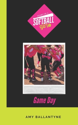 Coperta cărții 'Diary of a Softball Girl: Game Day - Amy Ballantyne'
