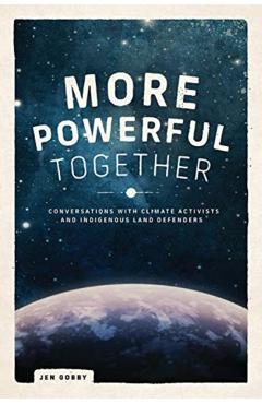 Coperta cărții 'More Powerful Together: Conversations with Climate Activists and Indigenous Land Defenders - Jen Gobby'