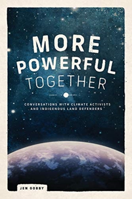 Coperta cărții 'More Powerful Together: Conversations with Climate Activists and Indigenous Land Defenders - Jen Gobby'