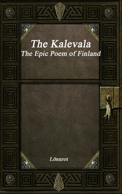 The Kalevala: The Epic Poem of Finland Revised - Lnnrot