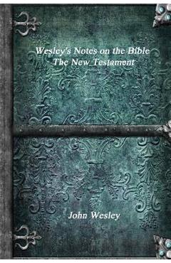 Coperta cărții 'Wesley's Notes on the Bible - The New Testament - John Wesley'