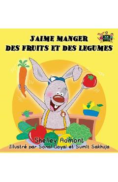 Coperta cărții 'J'aime manger des fruits et des legumes: I Love to Eat Fruits and Vegetables (French Edition) - Shelley Admont'
