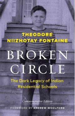 Broken Circle: The Dark Legacy of Indian Residential Schools--Commemorative Edition - Theodore Niizhotay Fontaine