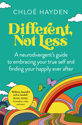 Different, Not Less: A Neurodivergent's Guide to Embracing Your True Self and Finding Your Happily Ever After - Chloe Hayden