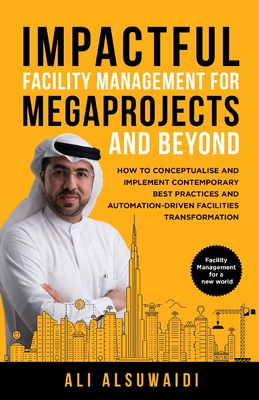 Coperta cărții 'Impactful Facility Management For Megaprojects and Beyond: How to Conceptualise and Implement Contemporary Best'