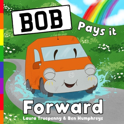Bob Pays it Forward: a story about how one random act of kindness can go a long way: dyslexia friendly font (PB) - Laura Truepenny