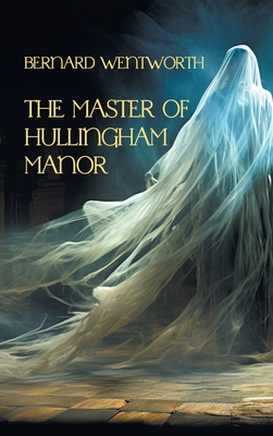 The Master of Hullingham Manor - Bernard Wentworth