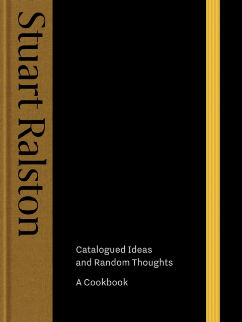 Catalogued Ideas and Random Thoughts: A Cookbook - Stuart Ralston