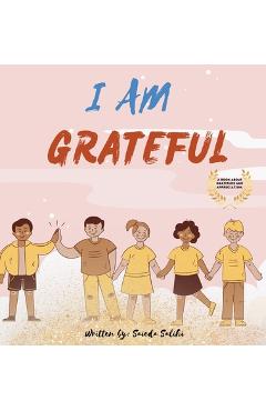 Coperta cărții 'I am Grateful: A children's book about Gratitude and Appreciation (I Am Series) - Saieda Salihi'