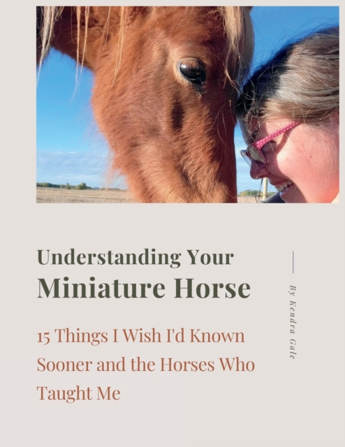 Understanding Your Miniature Horse - Kendra Gale