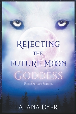Coperta cărții 'Rejecting the Future Moon Goddess - Alana Dyer'