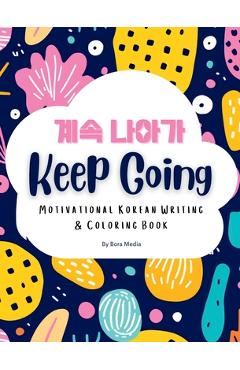 Coperta cărții 'Keep Going: Motivational Korean Writing & Coloring Book Inspirational Quotes for Korean Writing Practice and Coloring,'