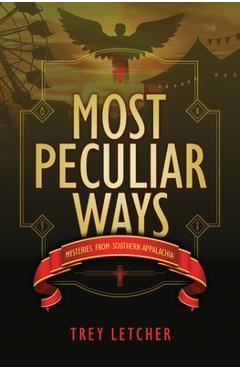 Coperta cărții 'Most Peculiar Ways: Mysteries from Southern Appalachia - Trey Letcher'