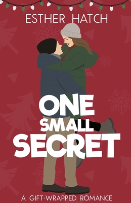 One Small Secret: A Sweet Romantic Comedy - Esther Hatch