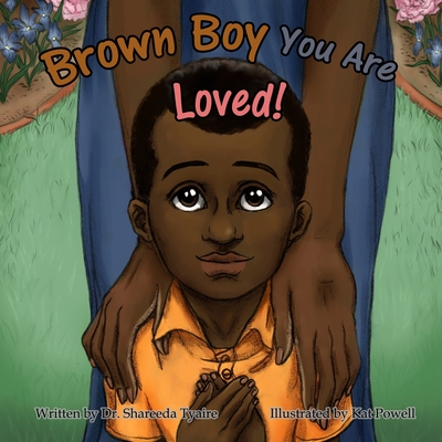 Brown Boy You Are Loved - Shareeda Tyaire