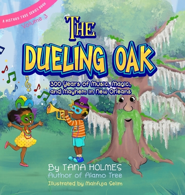 The Dueling Oak: 300 Years of Music, Magic, and Mayhem in New Orleans - Tana Holmes