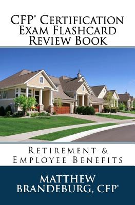 CFP Certification Exam Flashcard Review Book: Retirement & Employee Benefits (2019 Edition) - Matthew Brandeburg