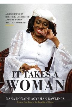 Coperta cărții 'It Takes a Woman: A Life Shaped by Heritage, Leadership and the Women who defined Hope - Nana Konadu Agyeman-rawlings'
