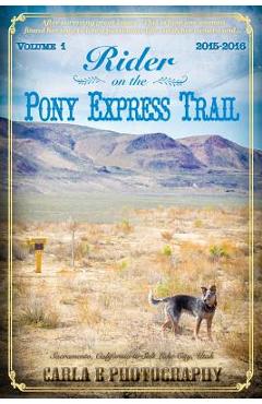 Coperta cărții 'Rider on the Pony Express Trail: Volume 1, 2015-2016, Sacramento, California to Salt Lake City, Utah - Carla E.'