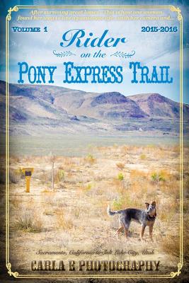 Coperta cărții 'Rider on the Pony Express Trail: Volume 1, 2015-2016, Sacramento, California to Salt Lake City, Utah - Carla E.'