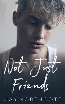 Not Just Friends - Jay Northcote