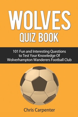 Wolverhampton Wanderers Quiz Book - Chris Carpenter