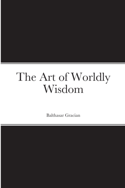 The Art of Worldly Wisdom - Balthasar Gracian