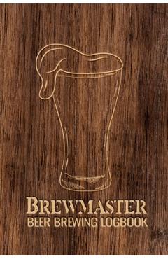 Coperta cărții 'Brewmaster Beer Brewing Logbook: Home Brewing Recipes, Beer Tasting Notes, Gifts for Beer Lovers - Paperland'